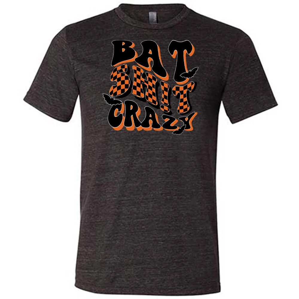 Bat Shit Crazy Shirt Unisex