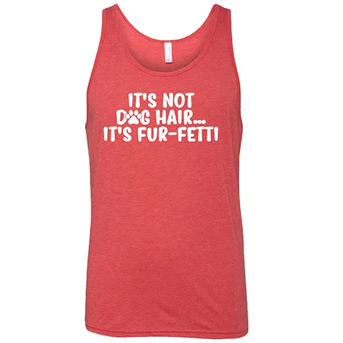 It's Not Dog Hair, It's Fur-Fetti Shirt Unisex